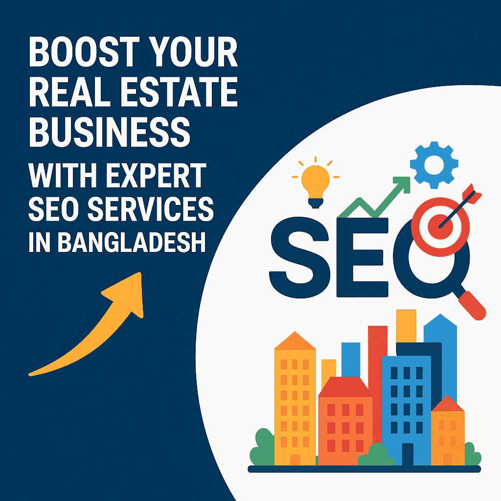 Boost Your Real Estate Business with Expert SEO Services in Bangladesh