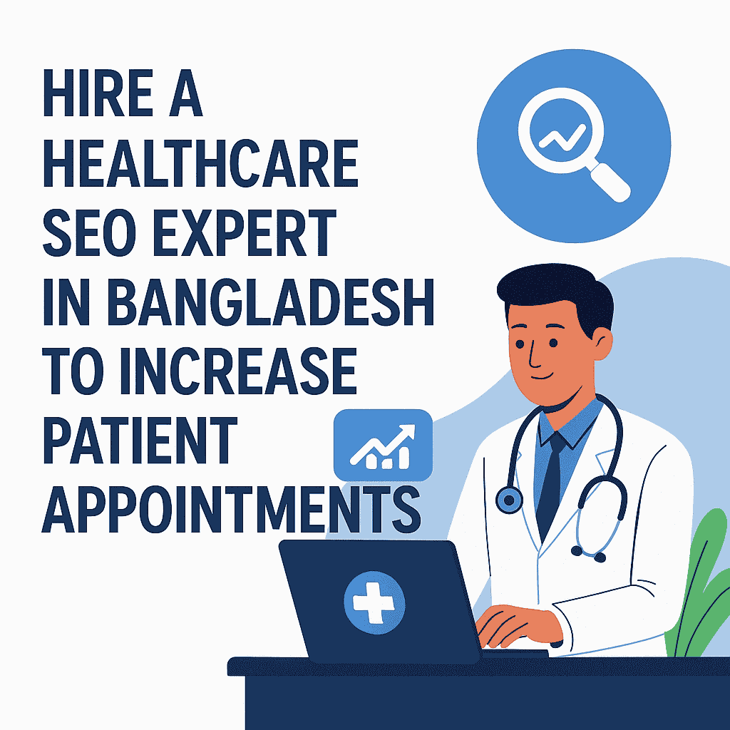 Hire a Healthcare SEO Expert in Bangladesh to Increase Patient Appointments
