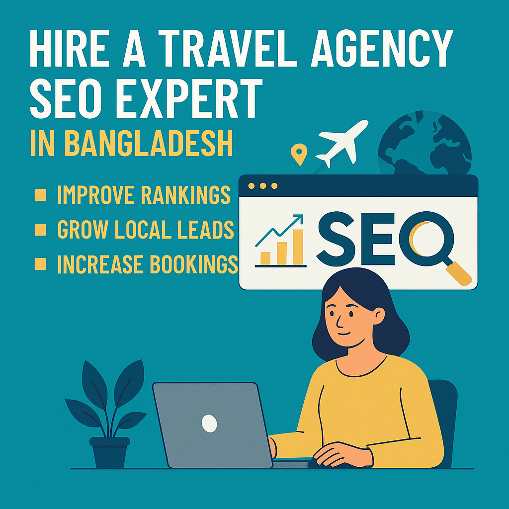 Hire a Travel Agency SEO Expert in Bangladesh to Improve Rankings and Grow Local Leads and Increase Bookings