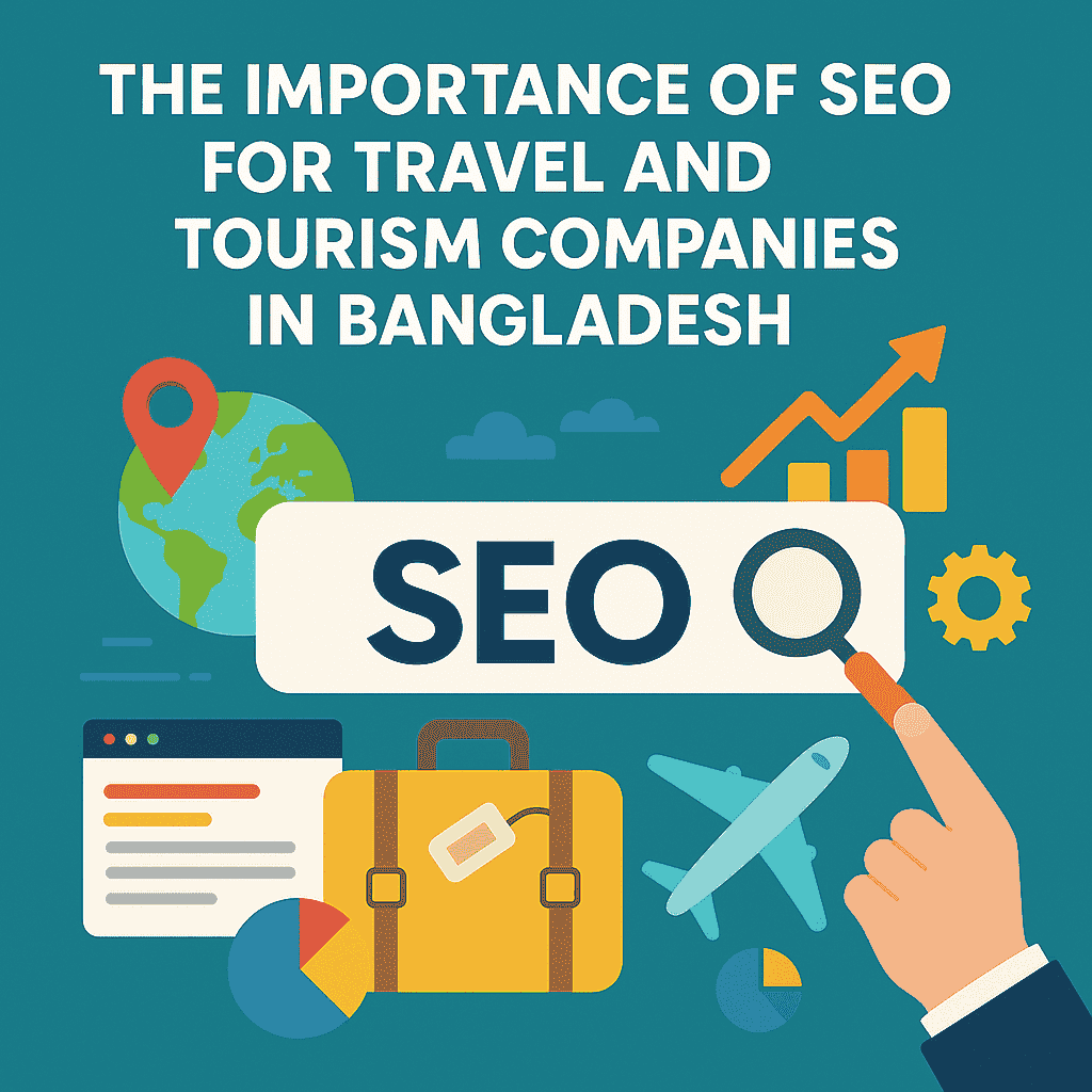 The Importance of SEO for Travel and Tourism Companies in Bangladesh