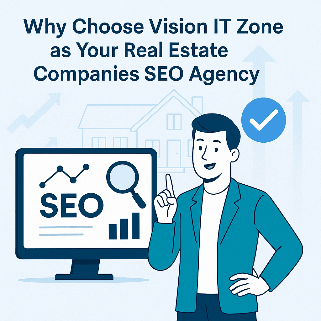 Why Choose Vision IT Zone as Your Real Estate Companies SEO Agency