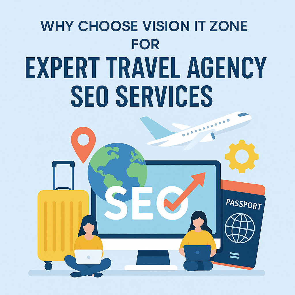 Why Choose Vision IT Zone for Expert Travel Agency SEO Services