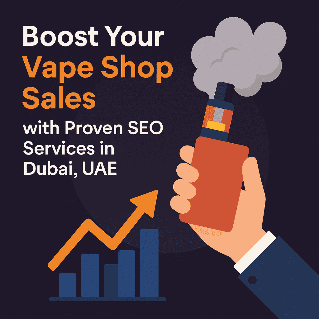 Boost Your Vape Shop Sales with Proven SEO Services in Dubai, UAE