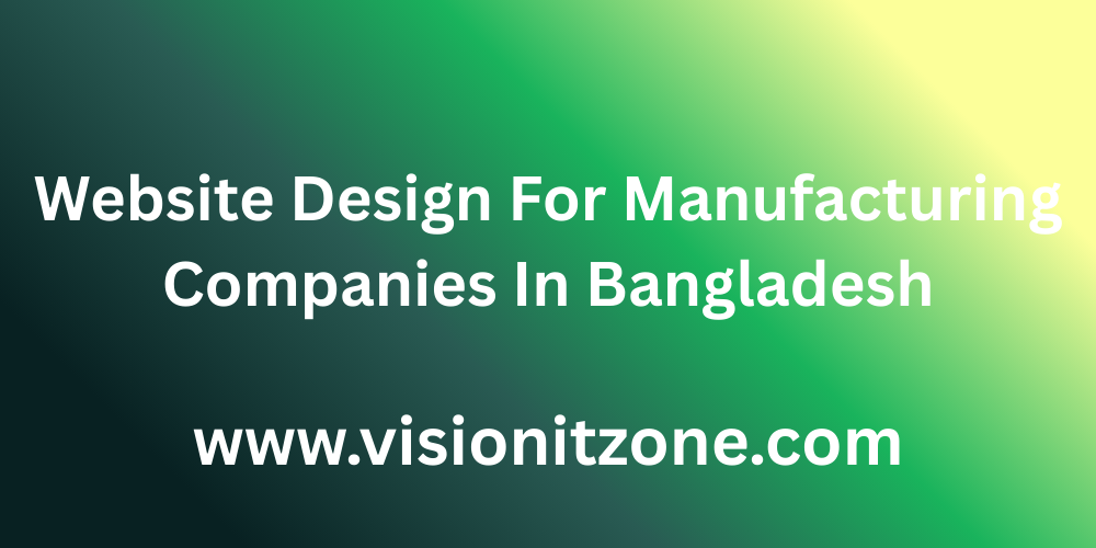 Expert Website Design & Development for Manufacturing Companies in Bangladesh
